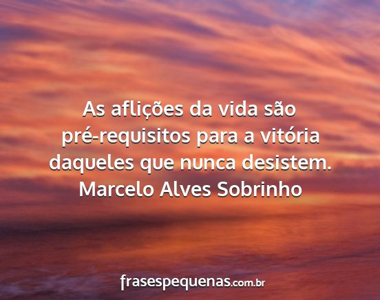 Marcelo Alves Sobrinho - As aflições da vida são pré-requisitos para a...