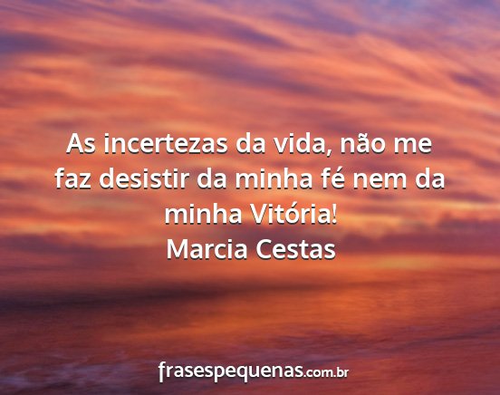 Marcia Cestas - As incertezas da vida, não me faz desistir da...