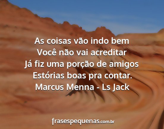 Marcus Menna - Ls Jack - As coisas vão indo bem Você não vai acreditar...