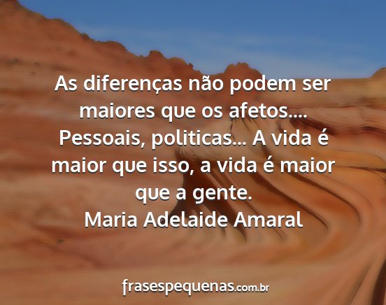 Maria Adelaide Amaral - As diferenças não podem ser maiores que os...