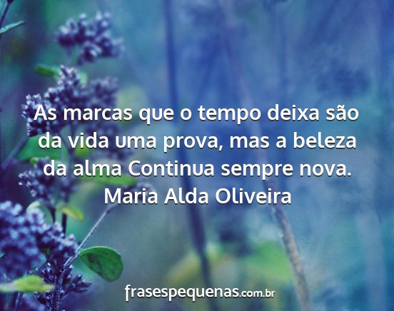 Maria Alda Oliveira - As marcas que o tempo deixa são da vida uma...