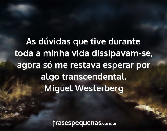 Miguel Westerberg - As dúvidas que tive durante toda a minha vida...