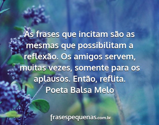 Poeta Balsa Melo - As frases que incitam são as mesmas que...