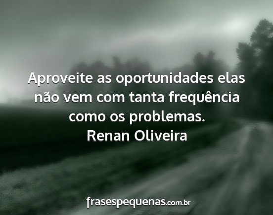 Renan Oliveira - Aproveite as oportunidades elas não vem com...