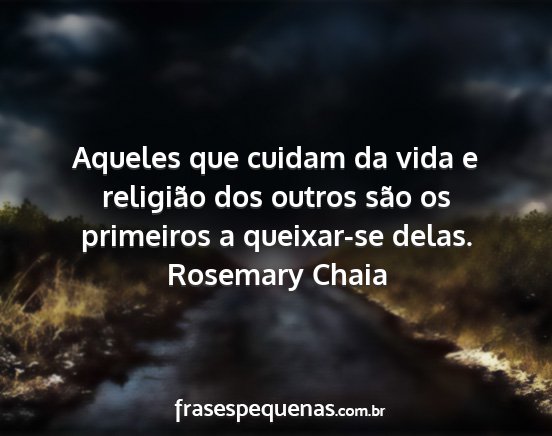 Rosemary Chaia - Aqueles que cuidam da vida e religião dos outros...