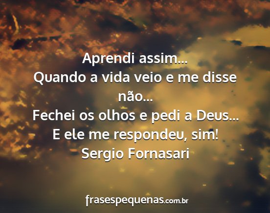 Sergio Fornasari - Aprendi assim... Quando a vida veio e me disse...