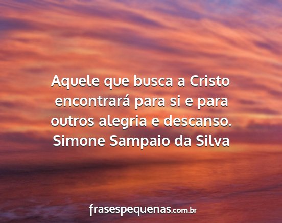Simone Sampaio da Silva - Aquele que busca a Cristo encontrará para si e...