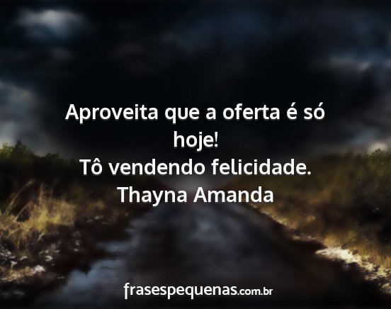 Thayna Amanda - Aproveita que a oferta é só hoje! Tô vendendo...