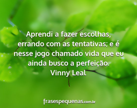 Vinny Leal - Aprendi a fazer escolhas, errando com as...