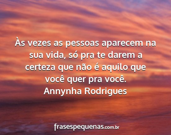 Annynha Rodrigues - Às vezes as pessoas aparecem na sua vida, só...