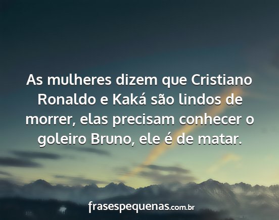 As mulheres dizem que Cristiano Ronaldo e Kaká...