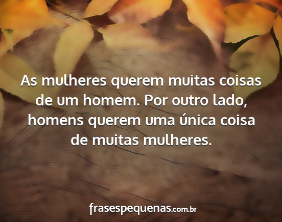 As mulheres querem muitas coisas de um homem. Por...