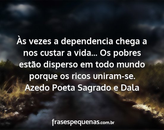 Azedo Poeta Sagrado e Dala - Às vezes a dependencia chega a nos custar a...
