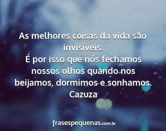 Cazuza - As melhores coisas da vida são invisíveis. É...