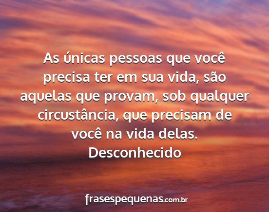 Desconhecido - As únicas pessoas que você precisa ter em sua...