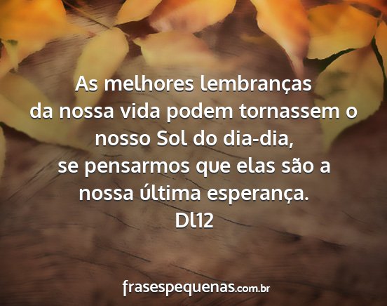 Dl12 - As melhores lembranças da nossa vida podem...