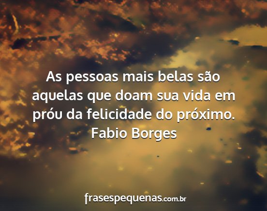 Fabio Borges - As pessoas mais belas são aquelas que doam sua...