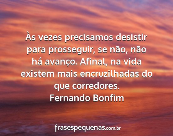 Fernando Bonfim - Às vezes precisamos desistir para prosseguir, se...