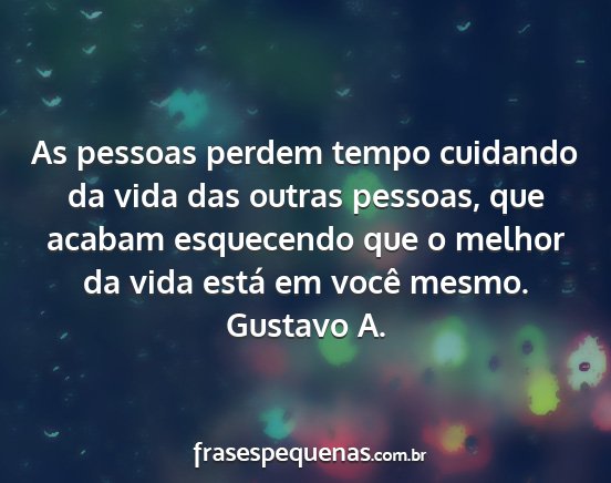 Gustavo A. - As pessoas perdem tempo cuidando da vida das...