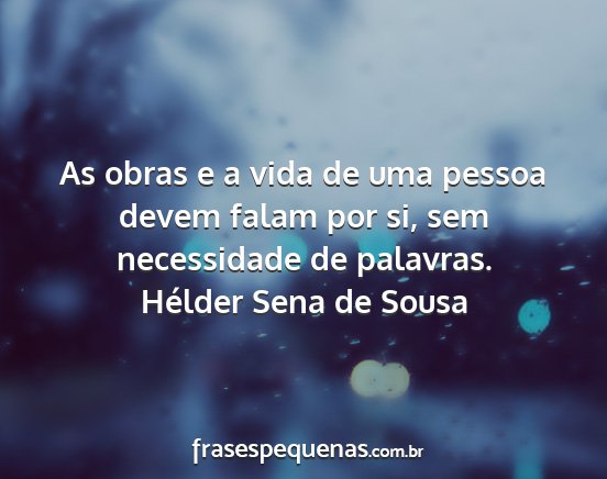 Hélder Sena de Sousa - As obras e a vida de uma pessoa devem falam por...