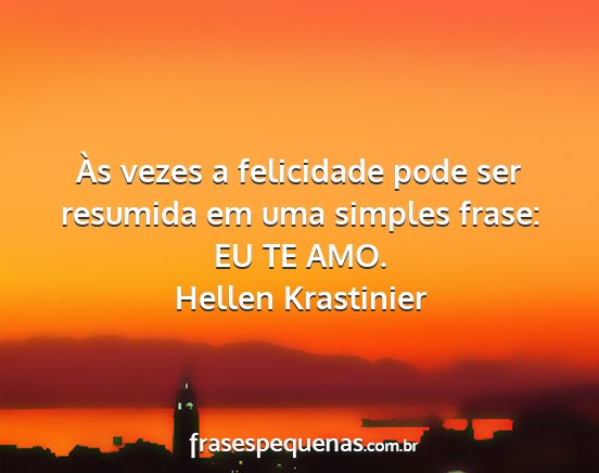 Hellen Krastinier - Às vezes a felicidade pode ser resumida em uma...