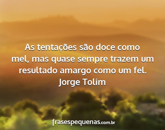 Jorge Tolim - As tentações são doce como mel, mas quase...