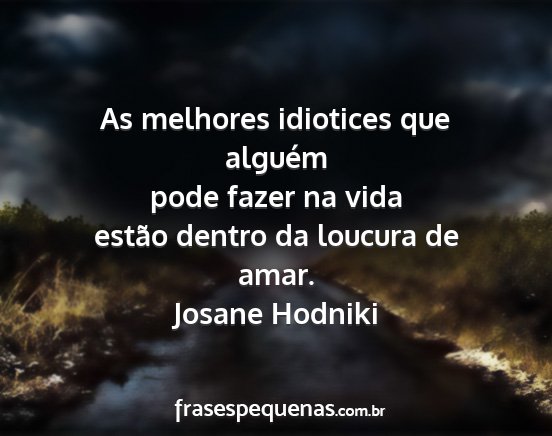 Josane Hodniki - As melhores idiotices que alguém pode fazer na...