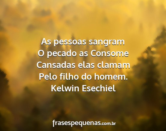 Kelwin Esechiel - As pessoas sangram O pecado as Consome Cansadas...