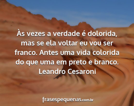 Leandro Cesaroni - Às vezes a verdade é dolorida, mas se ela...