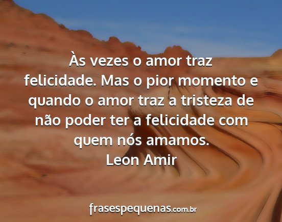 Leon Amir - Às vezes o amor traz felicidade. Mas o pior...