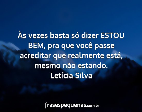 Letícia Silva - Às vezes basta só dizer ESTOU BEM, pra que...