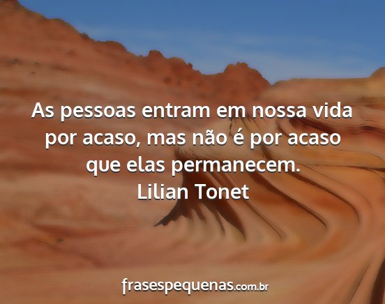 Lilian Tonet - As pessoas entram em nossa vida por acaso, mas...