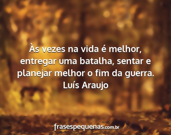 Luís Araujo - Às vezes na vida é melhor, entregar uma...