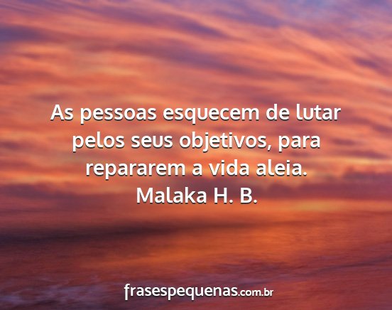 Malaka H. B. - As pessoas esquecem de lutar pelos seus...