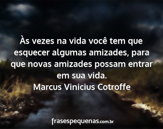 Marcus Vinicius Cotroffe - Às vezes na vida você tem que esquecer algumas...