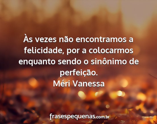 Méri Vanessa - Às vezes não encontramos a felicidade, por a...