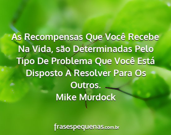 Mike Murdock - As Recompensas Que Você Recebe Na Vida, são...