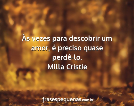 Milla Cristie - Às vezes para descobrir um amor, é preciso...
