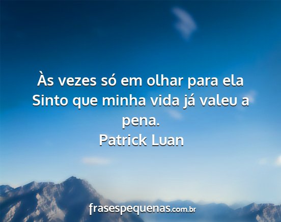 Patrick Luan - Às vezes só em olhar para ela Sinto que minha...