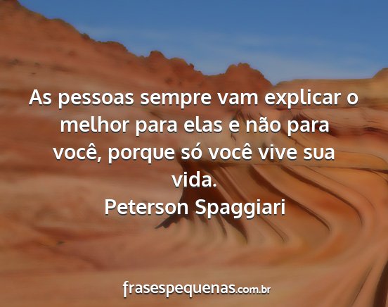 Peterson Spaggiari - As pessoas sempre vam explicar o melhor para elas...