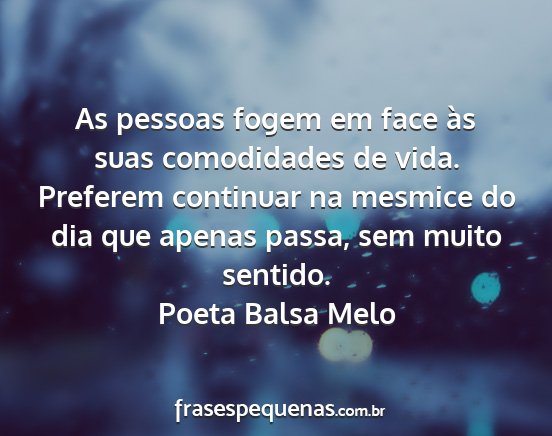 Poeta Balsa Melo - As pessoas fogem em face às suas comodidades de...