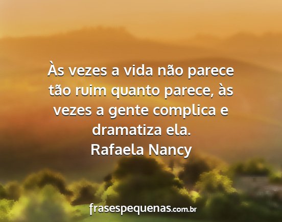 Rafaela Nancy - Às vezes a vida não parece tão ruim quanto...