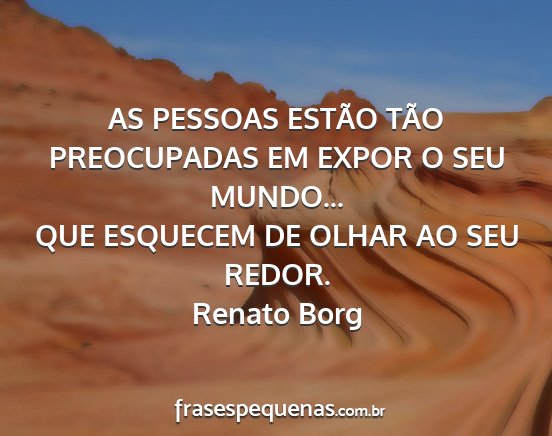 Renato Borg - AS PESSOAS ESTÃO TÃO PREOCUPADAS EM EXPOR O SEU...