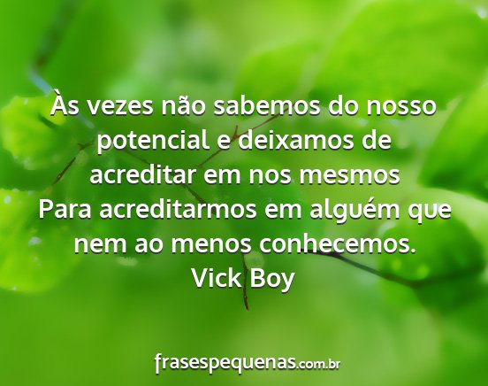 Vick Boy - Às vezes não sabemos do nosso potencial e...