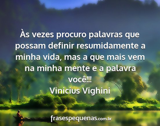 Vinicius Vighini - Às vezes procuro palavras que possam definir...