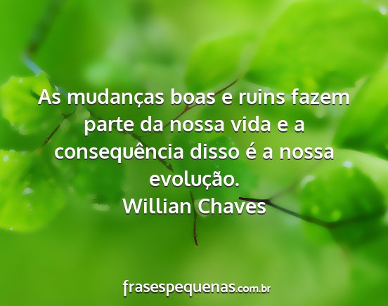 Willian Chaves - As mudanças boas e ruins fazem parte da nossa...