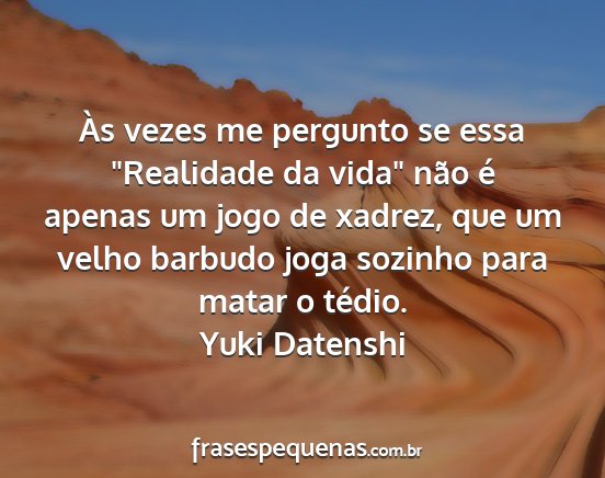 Yuki Datenshi - Às vezes me pergunto se essa Realidade da vida...