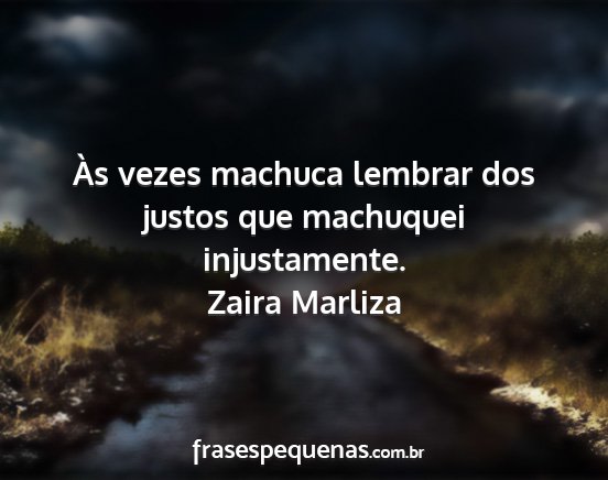 Zaira Marliza - Às vezes machuca lembrar dos justos que...