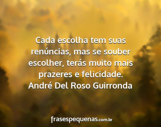 André Del Roso Guirronda - Cada escolha tem suas renúncias, mas se souber...