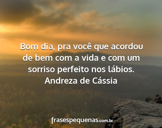 Andreza de Cássia - Bom dia, pra você que acordou de bem com a vida...